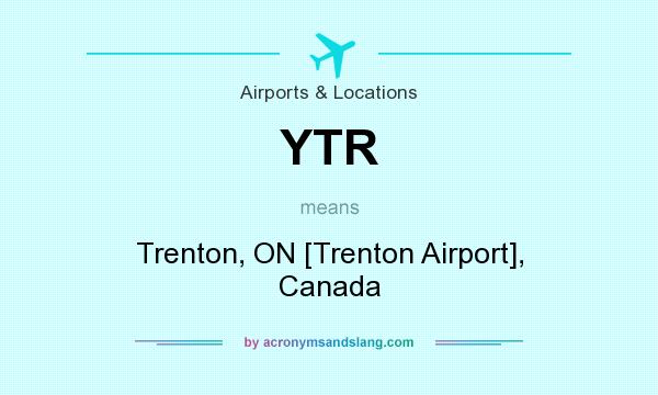 What does YTR mean? It stands for Trenton, ON [Trenton Airport], Canada