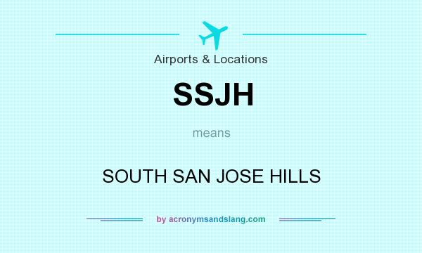 What does SSJH mean? It stands for SOUTH SAN JOSE HILLS