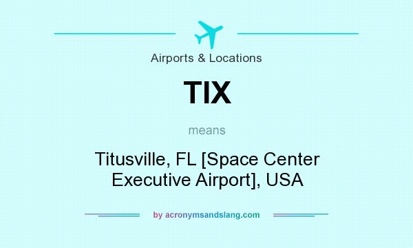 What does TIX mean? It stands for Titusville, FL [Space Center Executive Airport], USA