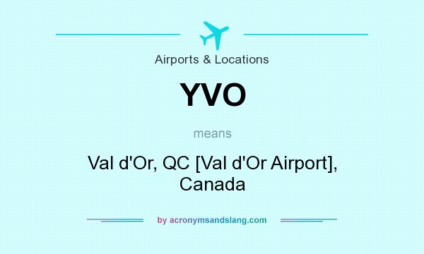 What does YVO mean? It stands for Val d`Or, QC [Val d`Or Airport], Canada