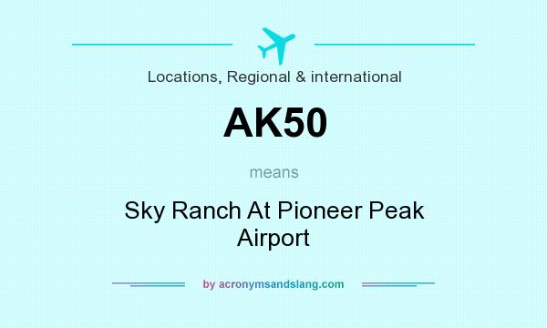 What does AK50 mean? It stands for Sky Ranch At Pioneer Peak Airport