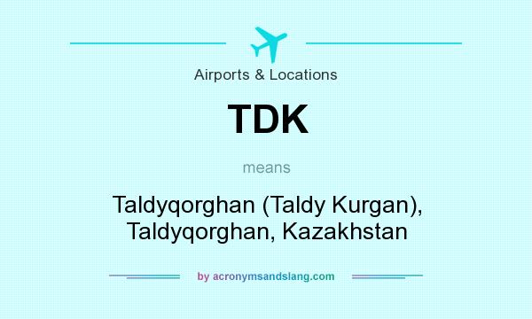 What does TDK mean? It stands for Taldyqorghan (Taldy Kurgan), Taldyqorghan, Kazakhstan