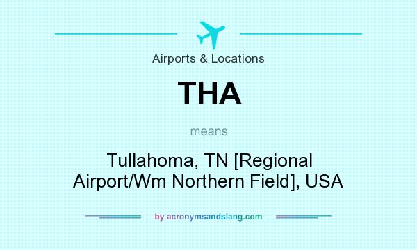 What does THA mean? It stands for Tullahoma, TN [Regional Airport/Wm Northern Field], USA