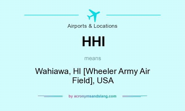 What does HHI mean? It stands for Wahiawa, HI [Wheeler Army Air Field], USA