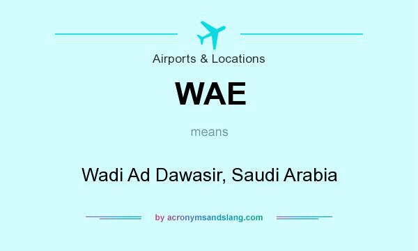What does WAE mean? It stands for Wadi Ad Dawasir, Saudi Arabia