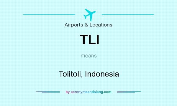 What does TLI mean? It stands for Tolitoli, Indonesia