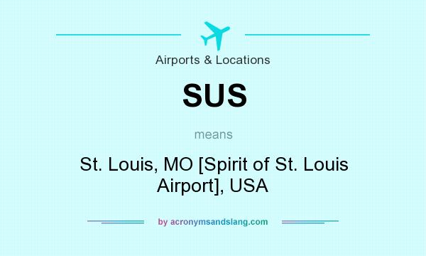 What does SUS mean? It stands for St. Louis, MO [Spirit of St. Louis Airport], USA