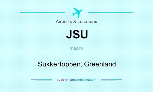 What does JSU mean? It stands for Sukkertoppen, Greenland