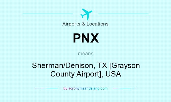 What does PNX mean? It stands for Sherman/Denison, TX [Grayson County Airport], USA