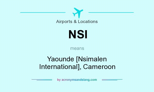 What does NSI mean? It stands for Yaounde [Nsimalen International], Cameroon