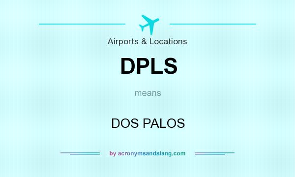What does DPLS mean? It stands for DOS PALOS