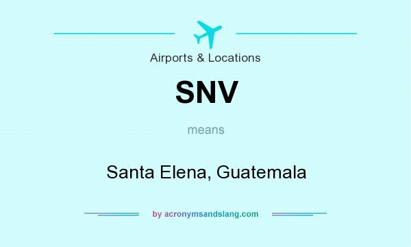 What does SNV mean? It stands for Santa Elena, Guatemala