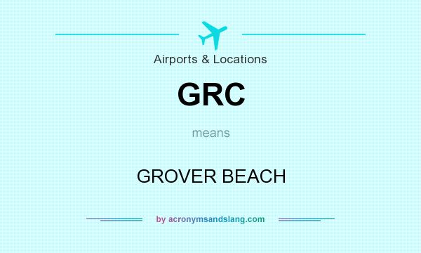 What does GRC mean? It stands for GROVER BEACH
