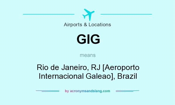 What does GIG mean? It stands for Rio de Janeiro, RJ [Aeroporto Internacional Galeao], Brazil