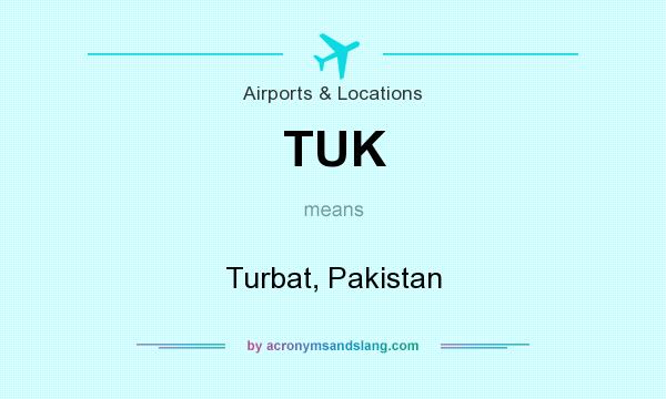 What does TUK mean? It stands for Turbat, Pakistan