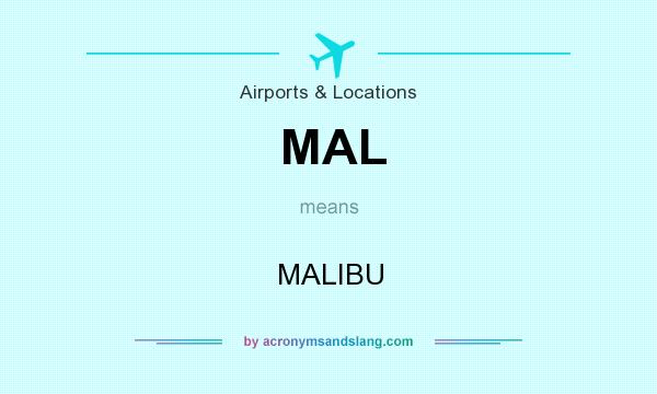 What does MAL mean? It stands for MALIBU