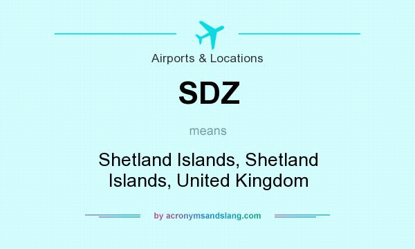 What does SDZ mean? It stands for Shetland Islands, Shetland Islands, United Kingdom