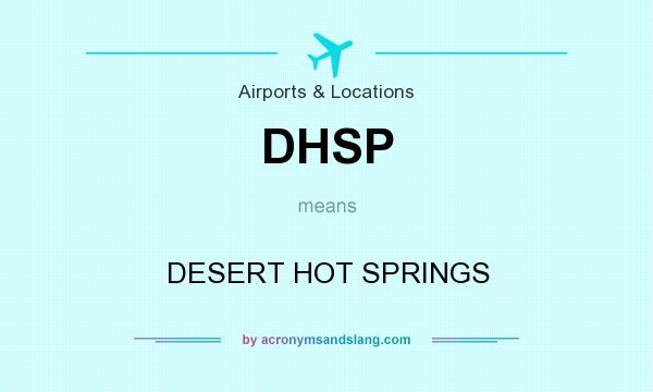 What does DHSP mean? It stands for DESERT HOT SPRINGS