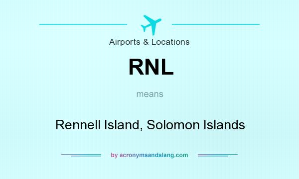 What does RNL mean? It stands for Rennell Island, Solomon Islands