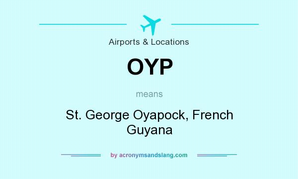 What does OYP mean? It stands for St. George Oyapock, French Guyana
