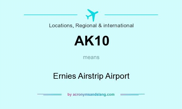 What does AK10 mean? It stands for Ernies Airstrip Airport