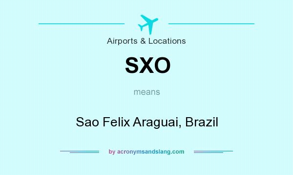 What does SXO mean? It stands for Sao Felix Araguai, Brazil