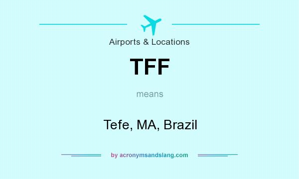 What does TFF mean? It stands for Tefe, MA, Brazil