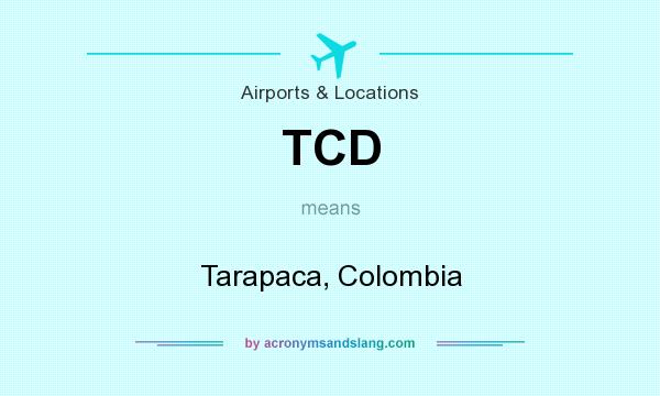 What does TCD mean? It stands for Tarapaca, Colombia