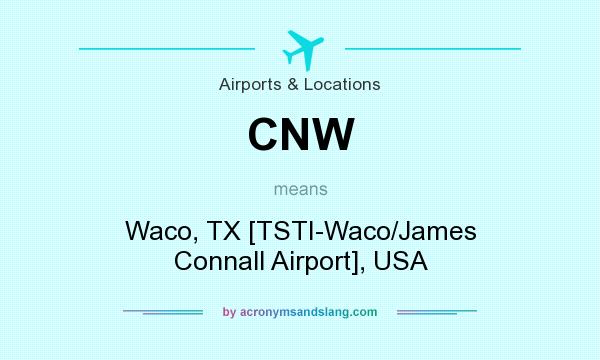 What does CNW mean? It stands for Waco, TX [TSTI-Waco/James Connall Airport], USA