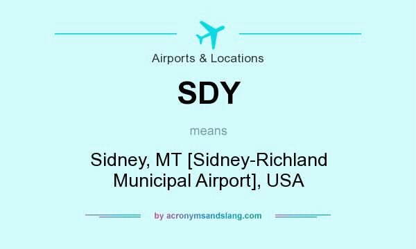 What does SDY mean? It stands for Sidney, MT [Sidney-Richland Municipal Airport], USA