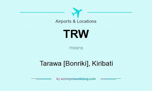 What does TRW mean? It stands for Tarawa [Bonriki], Kiribati