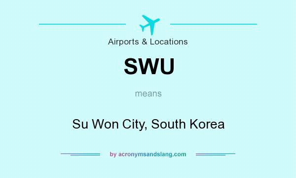 What does SWU mean? It stands for Su Won City, South Korea