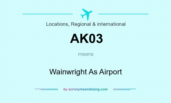 What does AK03 mean? It stands for Wainwright As Airport