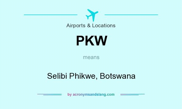 What does PKW mean? It stands for Selibi Phikwe, Botswana