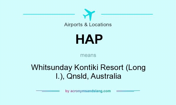 What does HAP mean? It stands for Whitsunday Kontiki Resort (Long I.), Qnsld, Australia
