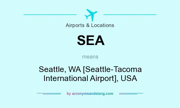 What does SEA mean? It stands for Seattle, WA [Seattle-Tacoma International Airport], USA