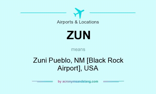 What does ZUN mean? It stands for Zuni Pueblo, NM [Black Rock Airport], USA