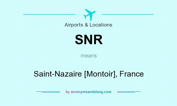 What does SNR mean? It stands for Saint-Nazaire [Montoir], France