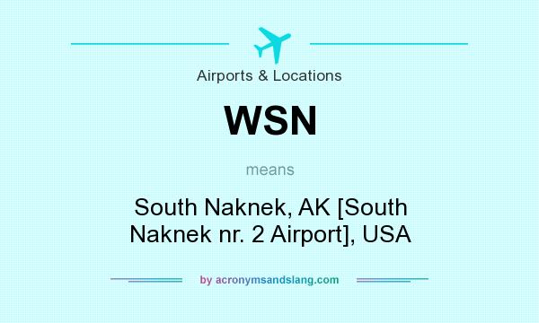 What does WSN mean? It stands for South Naknek, AK [South Naknek nr. 2 Airport], USA