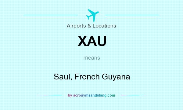What does XAU mean? It stands for Saul, French Guyana