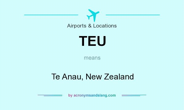 What does TEU mean? It stands for Te Anau, New Zealand