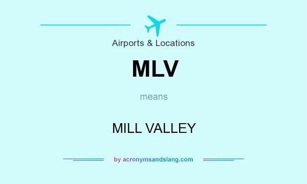 What does MLV mean? It stands for MILL VALLEY