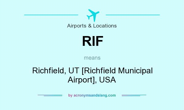 What does RIF mean? It stands for Richfield, UT [Richfield Municipal Airport], USA