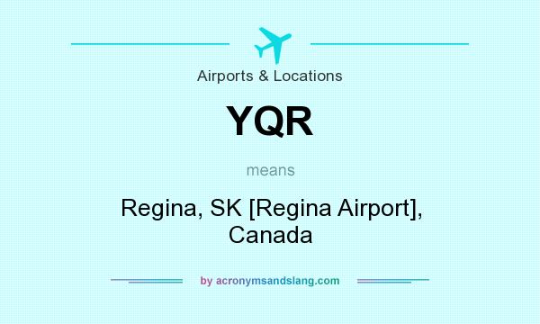 What does YQR mean? It stands for Regina, SK [Regina Airport], Canada