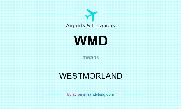 What does WMD mean? It stands for WESTMORLAND