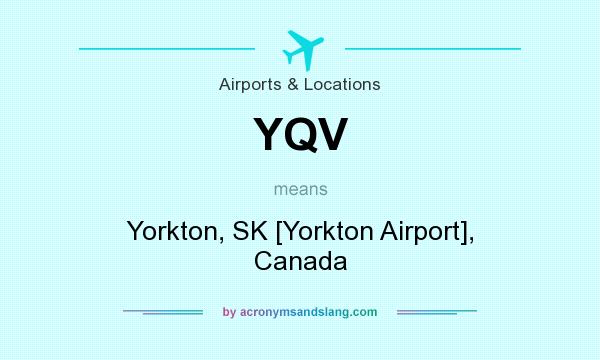 What does YQV mean? It stands for Yorkton, SK [Yorkton Airport], Canada