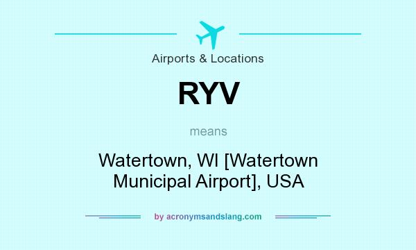 What does RYV mean? It stands for Watertown, WI [Watertown Municipal Airport], USA