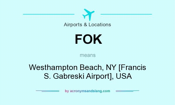 What does FOK mean? It stands for Westhampton Beach, NY [Francis S. Gabreski Airport], USA