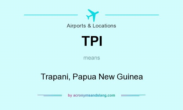 What does TPI mean? It stands for Trapani, Papua New Guinea
