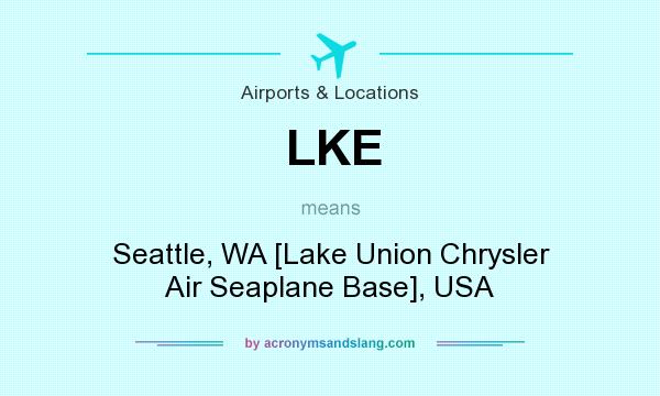 What does LKE mean? It stands for Seattle, WA [Lake Union Chrysler Air Seaplane Base], USA